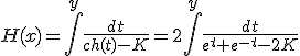 H(x) = \Bigint^y \frac{dt}{ch(t)-K} = 2\Bigint^y \frac{dt}{e^t+e^{-t}-2K}